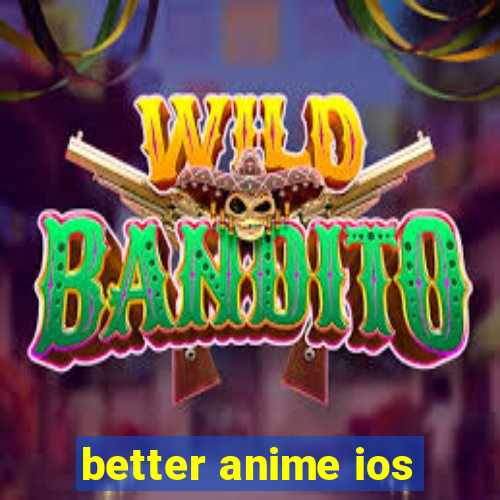 better anime ios